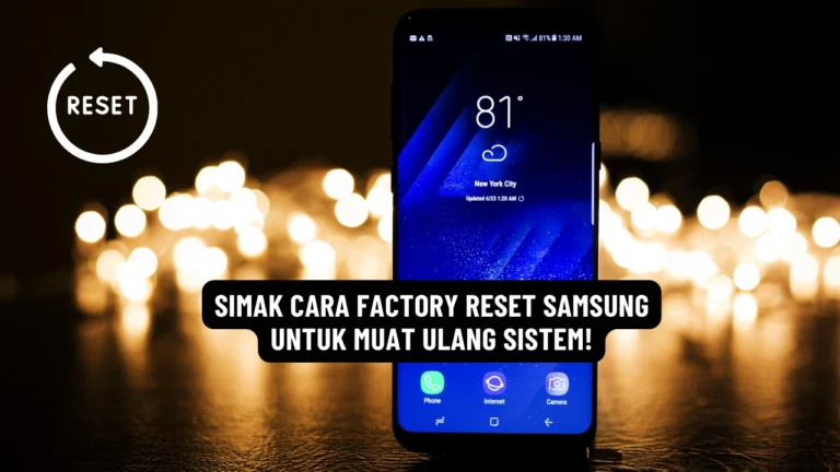 Simak Cara Factory Reset Samsung untuk Muat Ulang Sistem!